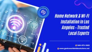Home Network & Wi-Fi Installation In Los Angeles